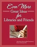 Even More Great Ideas for Libraries and Friends