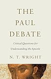 The Paul debate : critical questions for understanding the Apostle