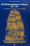 Die Weltumsegelung der Novara 1857-1859: &Ouml;sterreich auf allen Meeren - Renate Basch-Ritter