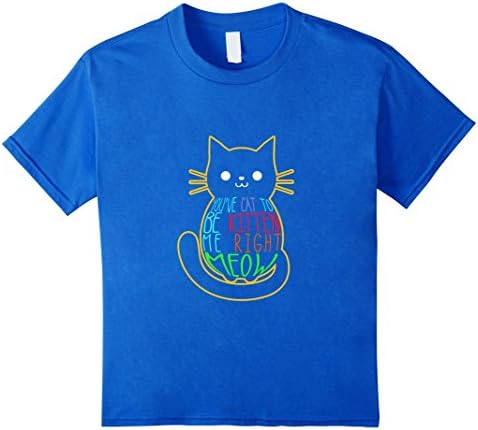 Kids You've Cat To Be Kitten Me Right Meow Cute Pun Lovers Shirt 8 Royal Blue