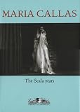 Maria Callas: The Scala Years: The Scala Years