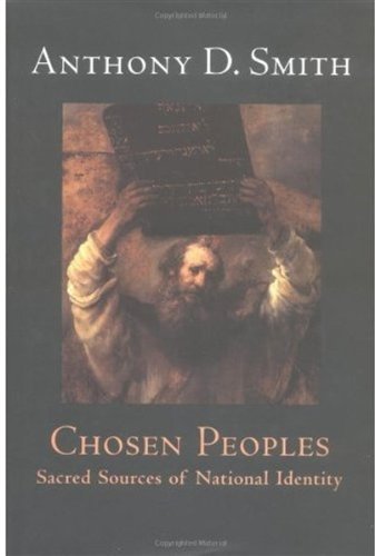 Chosen Peoples: Sacred Sources of National Identity by Anthony D. Smith (2004-01-01)