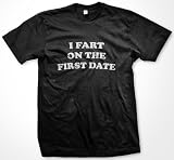 I Fart On The First Date T-shirt, Men's Hilarious Funny Shirts (Many Colors Available)