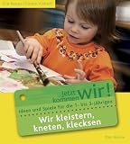 Wir kleistern, kneten, klecksen: Ideen und Spiele f�r die 1- bis 3-J�hrigen - Eva Reuys