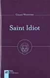 Saint Idiot : Projet d'anthropologie apophatique