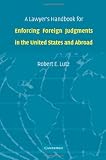 A Lawyer's Handbook for Enforcing Foreign Judgments in the United States and Abroad