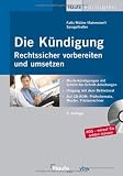 Die K�ndigung - Rechtssicher vorbereiten und umsetzen: Musterk�ndigungen mit Schritt-f�r-Schritt-Anleitungen. Auf CD-ROM: Kennzahlen-Rechner, Checklisten, Muster-Betriebsvereinbarung
