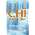 Die Chi-Revolution: Bauen Sie auf die Heilkraft Ihrer eigenen Lebensenergie - Chi f�r Gesundheit und Entspannung