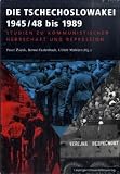 Die Tschechoslowakei 1945/48 bis 1989: Studien zu kommunistischer Herrschaft und Repression - 