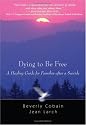 Dying to Be Free: A Healing Guide for Families After a Suicide