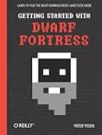 Getting Started with Dwarf Fortress:...