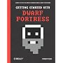 Getting Started with Dwarf Fortress: Learn to play&hellip von Peter Tyson