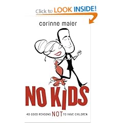 No Kids: 40 Good Reasons Not to Have Children