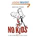 No Kids: 40 Good Reasons Not to Have Children