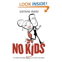 No Kids: 40 Good Reasons Not to Have Children