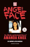 Angel Face: Sex, Murder and the Inside Story of Amanda Knox