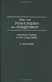 The Post-Utopian Imagination: American Culture in the Long 1950s