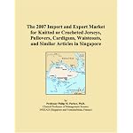 The 2007 Import and Export Market for Knitted or Crocheted Jerseys, Pullovers, Cardigans, Waistcoats, and Similar Articles in Singapore book cover
