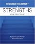 Addiction Treatment: A Strengths Perspective Addiction Treatment: A Strengths Perspective