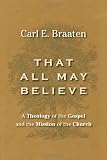 That all may believe : a theology of the Gospel and the mission of the church