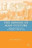 The genesis of mass culture : show business live in America, 1840 to 1940