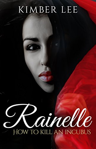 Rainelle: How to Kill an Incubus Bonus Chapter, by Kimber Lee