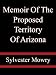Memoir Of The Proposed Territory Of Arizona - Sylvester Mowry