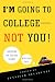 I'm Going to College---Not You!: Surviving the College Search with Your Child