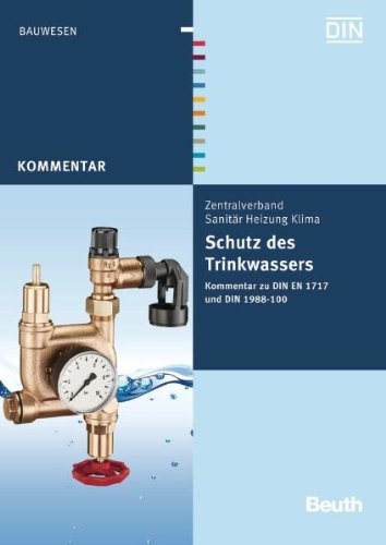 Beuth Schutz des Trinkwassers: Kommentar zu DIN EN 1717 und DIN 1988-100