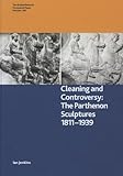 Cleaning and controversy : the Parthenon sculptures 1811-1939