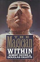 The Magician Within: Accessing the Shaman in the Male Psyche