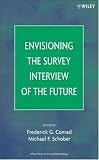 Envisioning the Survey Interview of the Future (Wiley Series in Survey Methodology)