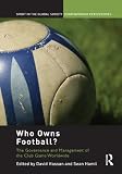 Who owns football? : the governance and management of the club game worldwide
