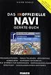 Das inoffizielle Navigationsgeräte-Buch: Praxisanleitungen: Praxisanleitungen - Akkus tauschen - GPS-Empfang verbessern - Software-Experimente - Neue ... beseitigen - Anschlussbuchsen montieren
