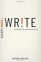 Except When I Write: Reflections of a Recovering Critic Except When I Write: Reflections of a Recovering Critic