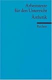 &Auml;sthetik: (Arbeitstexte f&uuml;r den Unterricht) - 