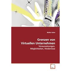 Grenzen von Virtuellen Unternehmen: Voraussetzungen, M�glichkeiten, Hindernisse