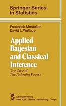 Applied Bayesian and Classical Inference: The Case of The Federalist Papers (Springer Series in Statistics)