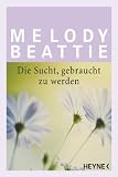 Die Sucht gebraucht zu werden - Melody Beattie