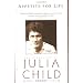 Appetite for Life: The Biography of Julia Child
