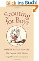 Scouting for Boys. The Original 1908 Edition: A Handbook For Instruction In Good Citizenship