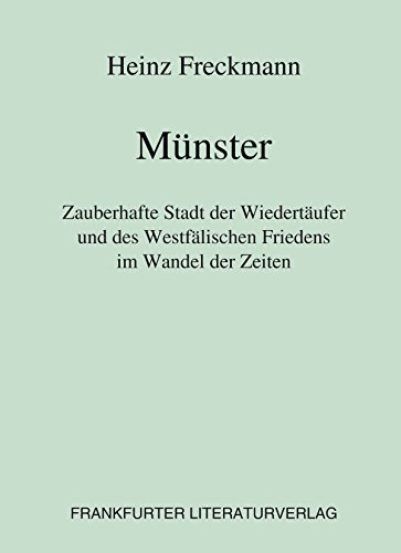 Münster: Zauberhafte Stadt der Wiedertäufer und des Westfälischen Friedens im Wandel der Zeiten (German Edition)