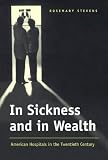 Buy : In Sickness and in Wealth: American Hospitals in the Twentieth Century