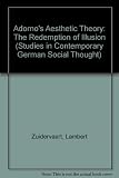 Adorno's Aesthetic theory : the redemption of illusion