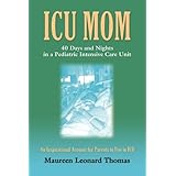 ICU MOM: 40 Days and Nights in a Pediatric Intensive Care Unit