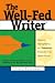 The Well-fed Writer: Financial Self-sufficiency As a Commercial Freelancer in Six Months or Less