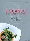 Ducasse - die besten Rezepte: Grand Livre de Cuisine - Alain Ducasse