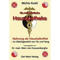 Die makrobiotische Hausapotheke. Nahrung als Hausheilmittel - Im Gleichgewicht von Yin und Yang