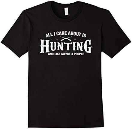 Men's ALL I CARE ABOUT IS HUNTING AND LIKE MAYBE 3 PEOPLE T SHIRT Large Black