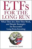 ETFs for the Long Run: What They are, How They Work, and Simple Strategies for Successful Long-term Investing: What They Are, How They Work, and Simple Strategies for Successful Long-term Investing